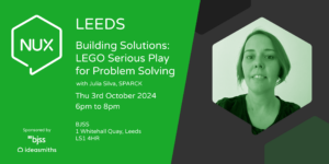 A banner for the NUX Leeds event, detailing the event on the left: Building Solutions: LEGO Serious Play for Problem Solving with Julia Silva, SPARCK, Thu 3rd October 2024 6pm to 8pm, BJSS, 1 Whitehall Quay, Leeds LS1 4HR, sponsored by BJSS and Ideasmiths. On the right, a tinted portrait of Julia