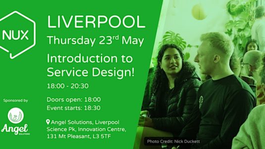 A banner for the NUX Liverpool event happening on the 23 May 2024, titled Introduction to Service Design. Doors open 18:00, Event starts 18:30. Venue is Angel Solutions, Liverpool Science Park, Innovation Centre, 131 Mt Pleasant, L3 5TF