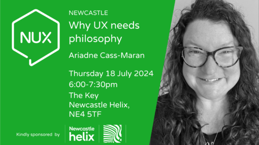Why UX needs philosophy at, The Key Newcastle Helix, NE4 5TF.