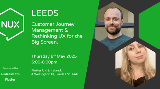 NUX Leeds – 8 May – Journey Management and Rethinking UX for the Big Screen Event Banner 2160x1080